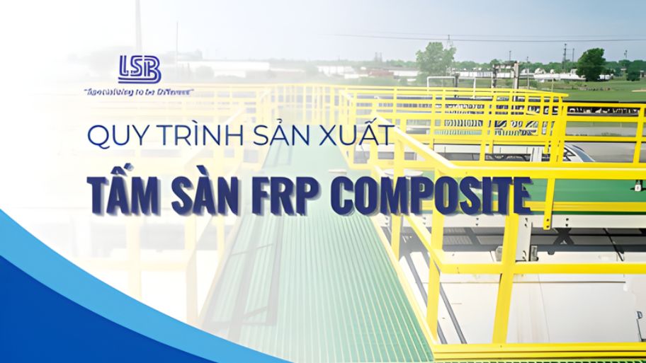 Quy trình sản xuất tấm sàn FRP Composite LSB