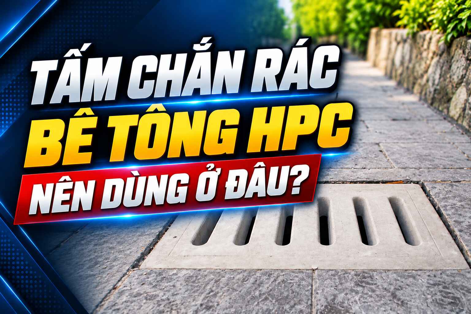 Tấm chắn rác bê tông HPC dùng ở đâu